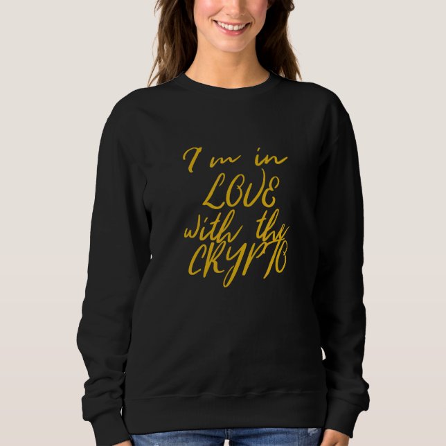 Im In Love With Crypto  Bitcoin Cryptocurrency Sweatshirt (Front)