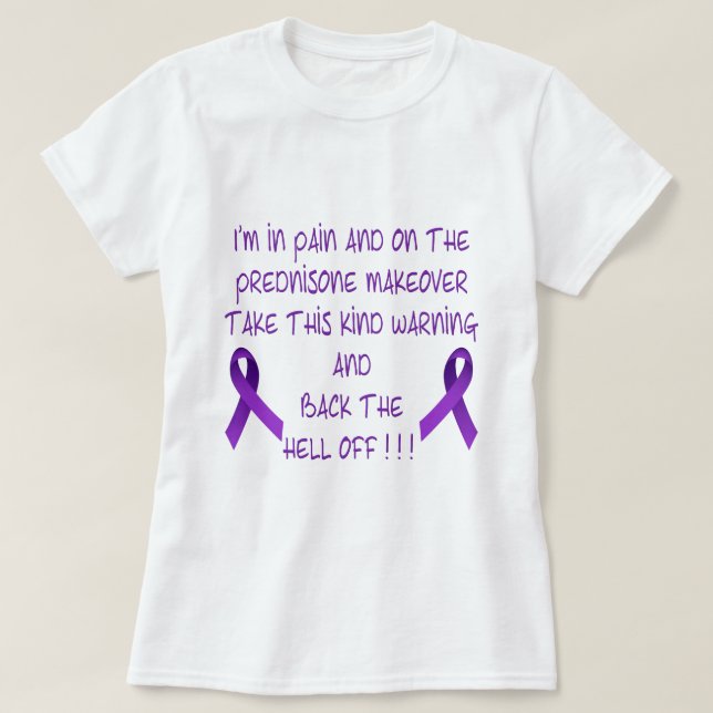 I'm in Pain & on the Prednisone... T-Shirt (Design Front)