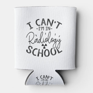 I'm In Radiology School Can Cooler