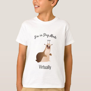 I'm in Slug Mode Virtually Slow Moving Slug T-Shirt