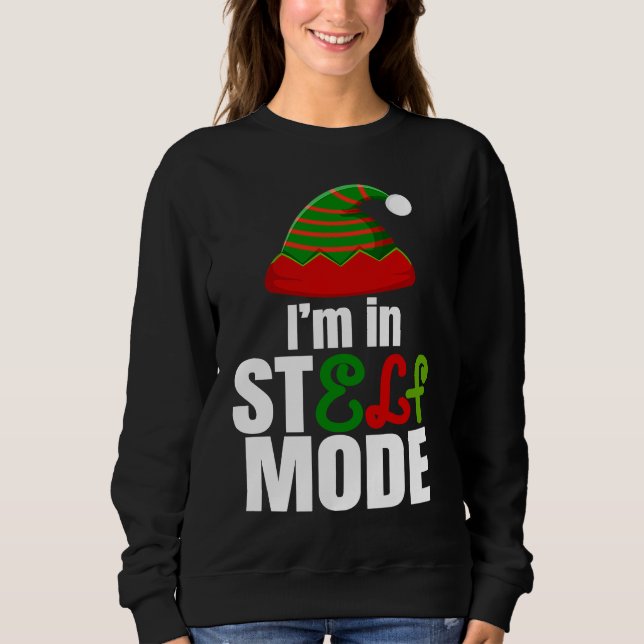 I'm in StELF mode Cute Christmas Elf Hat Elf Chris Sweatshirt (Front)