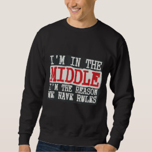 I'm In The Middle I'm The Reason We Have Rules Coo Sweatshirt