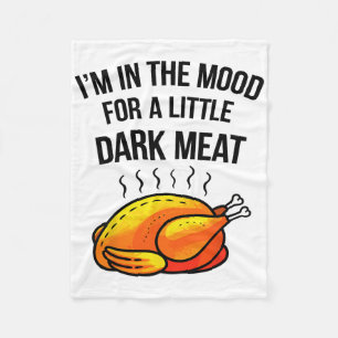 I'm In The Mood For A Little Dark Meat Funny Thank Fleece Blanket