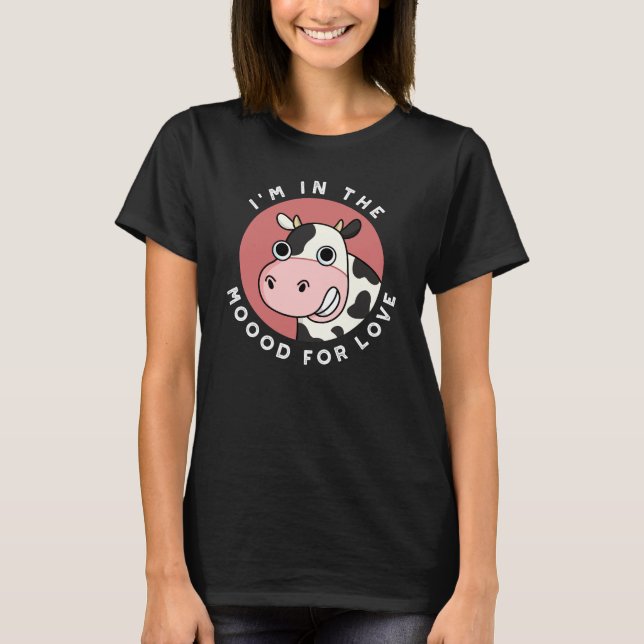 I'm In The Moood For Love Funny Cow Pun Dark BG T-Shirt (Front)