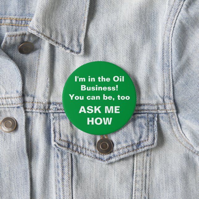 I'm in the Oil Business 7.5 Cm Round Badge (In Situ)