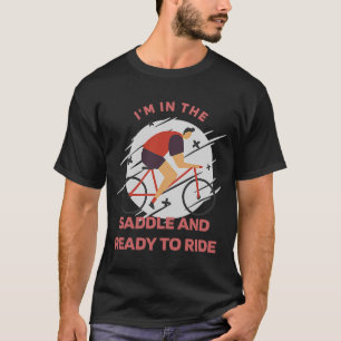 I'm In The Saddle And Ready To Ride Retro Biking P T-Shirt