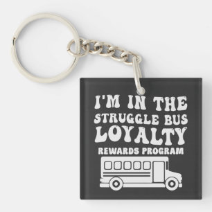 I'm In The Struggle Bus Loyalty Rewards Program Key Ring