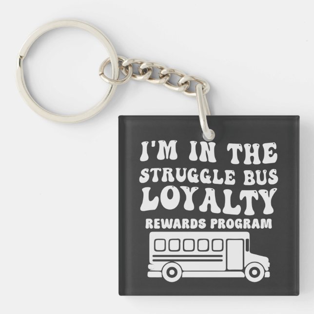 I'm In The Struggle Bus Loyalty Rewards Program Key Ring (Front)