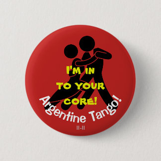 I'm In To Your Core! Argentine Tango 6 Cm Round Badge