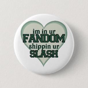 I'm In Ur Fandom Shippin Ur Slash 6 Cm Round Badge