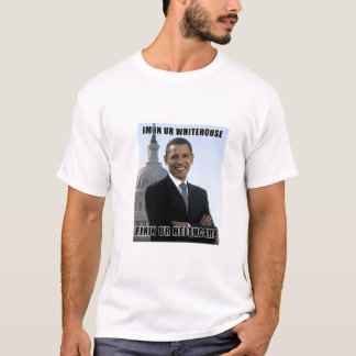 Im in ur whitehouse, fixin ur healthcare T-Shirt
