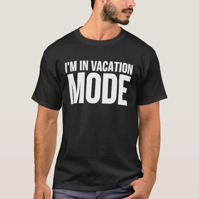 I'm In Vacation Mode  Traveler T-Shirt (Front)