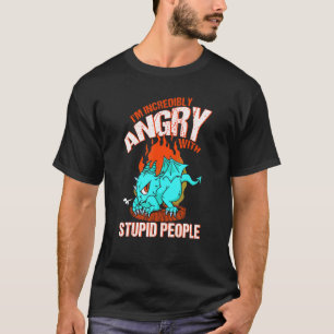 Im Incredibly Angry With Stupid People Dragon Fant T-Shirt