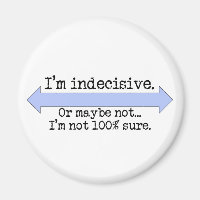 I'm Indecisive Magnet