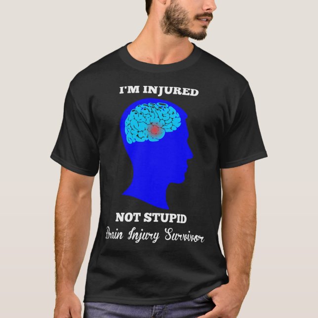 Im Injured Not Stupid Brain Injury Survivor T-Shirt (Front)