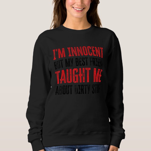 I'm Innocent But My Best Friend Taught Me About Di Sweatshirt (Front)