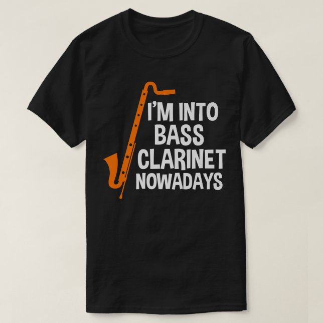 I'm into bass clarinet nowadays Music Instrument  T-Shirt (Design Front)