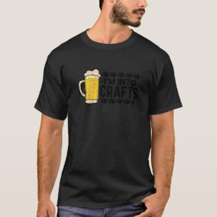 I'm Into Crafts Beer Brewing Homebrewing Craftbeer T-Shirt