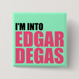 I'm Into Edgar Degas 15 Cm Square Badge