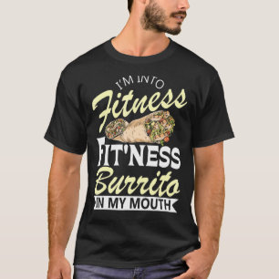 I'm Into Fitness Burrito Mexican Food Cuisine Fo T-Shirt
