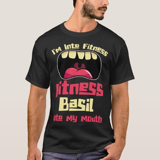 I'm Into Fitness Fitness Basil Into My Mouth T-Shirt (Front)
