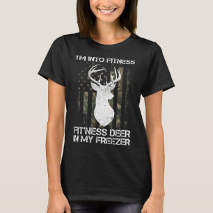 I'm Into Fitness Fitness Deer In My Freezer Hunter T-Shirt