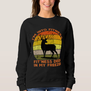 Im Into Fitness Fitness Deer In My Freezer  Huntin Sweatshirt