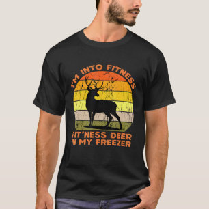 Im Into Fitness Fitness Deer In My Freezer  Huntin T-Shirt