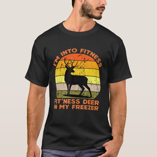 Im Into Fitness Fitness Deer In My Freezer  Huntin T-Shirt (Front)