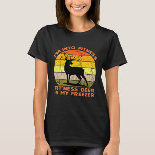 Im Into Fitness Fitness Deer In My Freezer Huntin T-Shirt