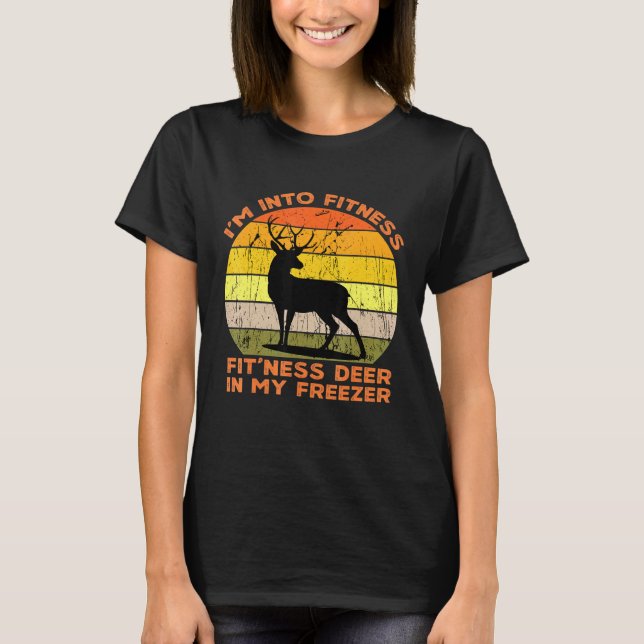 Im Into Fitness Fitness Deer In My Freezer  Huntin T-Shirt (Front)