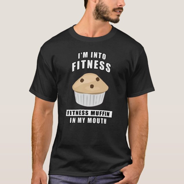 I'm Into Fitness, Fitness Muffin In My Mouth - Fun T-Shirt (Front)