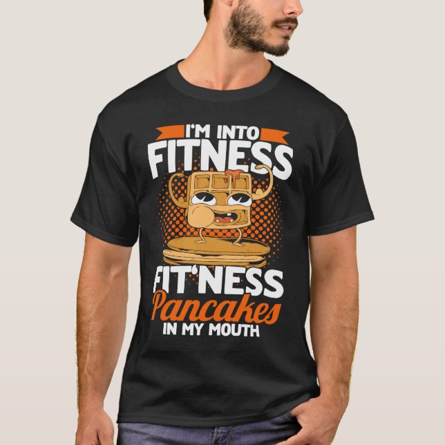 I'm Into Fitness Fitn'ess Pancakes In My Mouth Pan T-Shirt (Front)