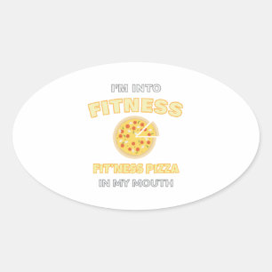 I'm Into Fitness Fit'ness Pizza In My Mouth Foodie Oval Sticker