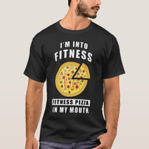 I'm Into Fitness, Fitness Pizza In My Mouth - Funn T-Shirt