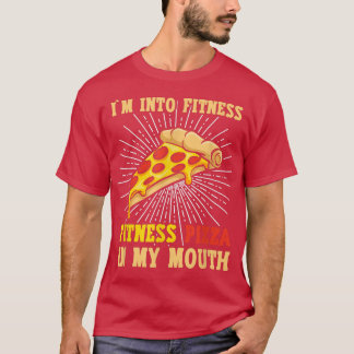 Im Into Fitness, Fitness Pizza In My Mouth Pizza B T-Shirt