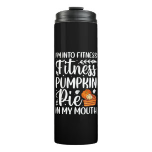 I'm Into Fitness- Fitness Pumpkin Pie In My Mouth. Thermal Tumbler