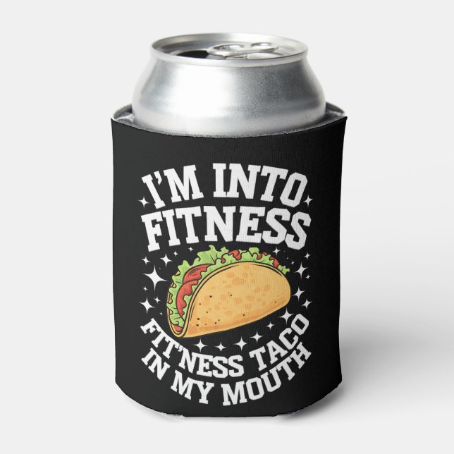 I'm Into Fitness Fitness Taco In My Mouth Funny Gy Can Cooler (Can Front)