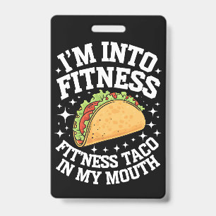 I'm Into Fitness Fitness Taco In My Mouth Funny Gy ID Badge