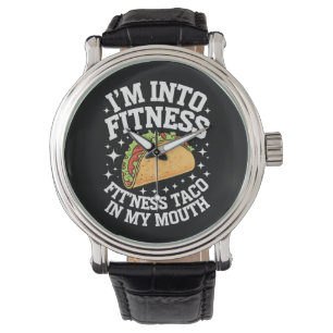 I'm Into Fitness Fitness Taco In My Mouth Funny Gy Watch