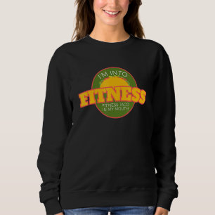 I'm Into Fitness, Fit'ness Taco In My Mouth Funny Sweatshirt