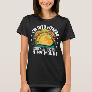 I'm Into Fitness Fit'ness Taco In My Mouth Mexican T-Shirt