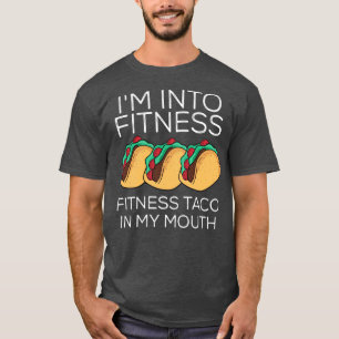 Im Into Fitness Fitness Taco In My Mouth T-Shirt