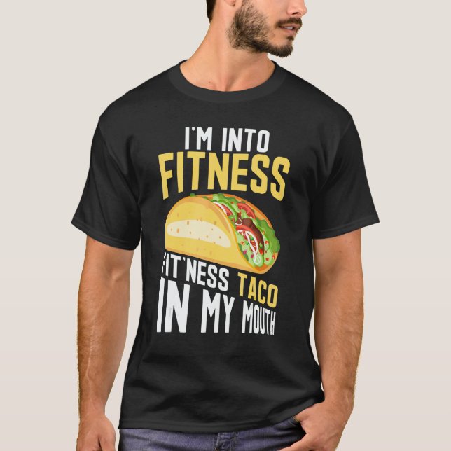 I'm into Fitness Fit'ness Taco In My Mouth T-Shirt (Front)
