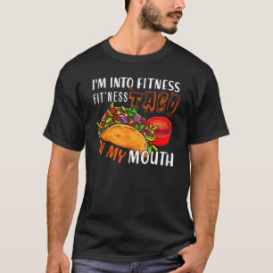 I'm Into Fitness Fit'ness Taco In My Mouth T-Shirt