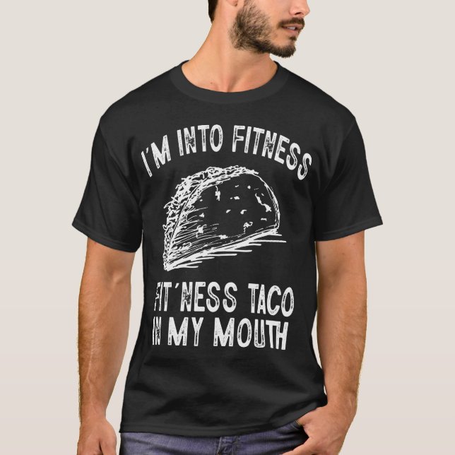 i'm into fitness fit'ness taco in my mouth T-Shirt (Front)