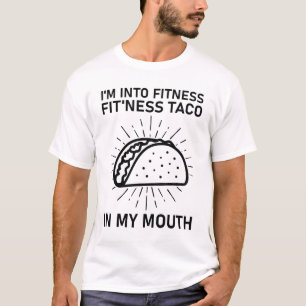 i'm into fitness fit'ness taco in my mouth T-Shirt