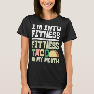 I'm Into Fitness Fit'ness Taco In My Mouth Taco 1 T-Shirt
