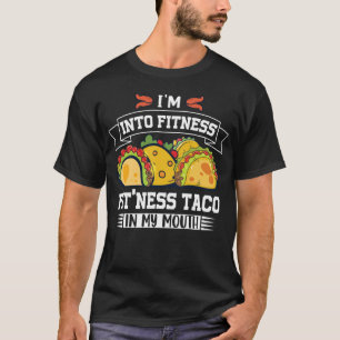 I'm Into Fitness Fitness Taco In My Mouth Tacos T-Shirt