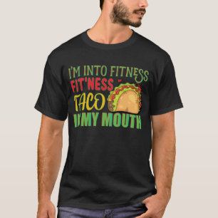 I'm Into Fitness Fitness Taco In My Mouth Tacos T-Shirt